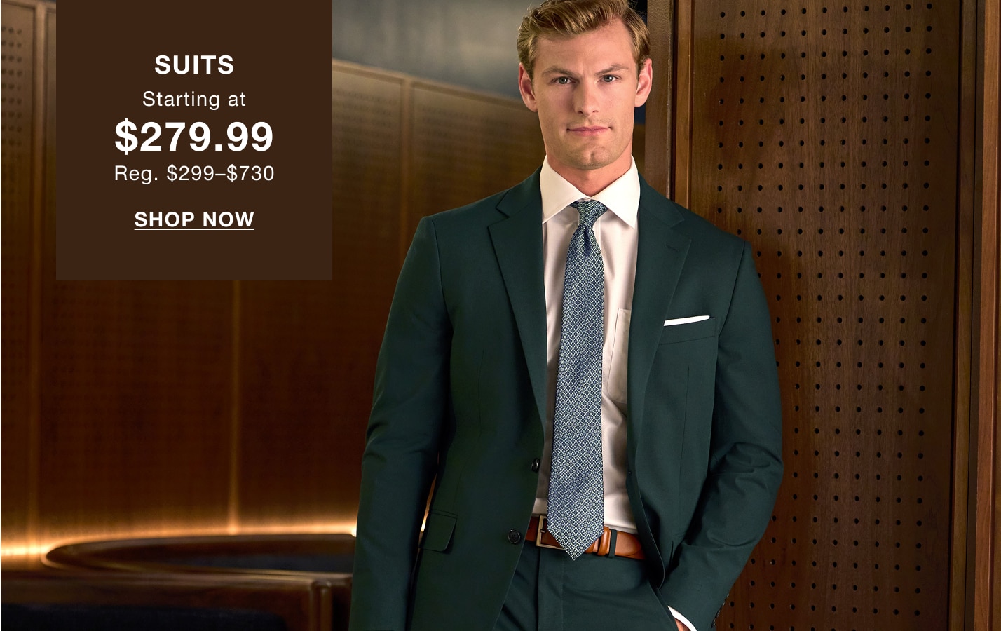 Suits starting at $279.99. Regularly $299 to $730. Shop now.