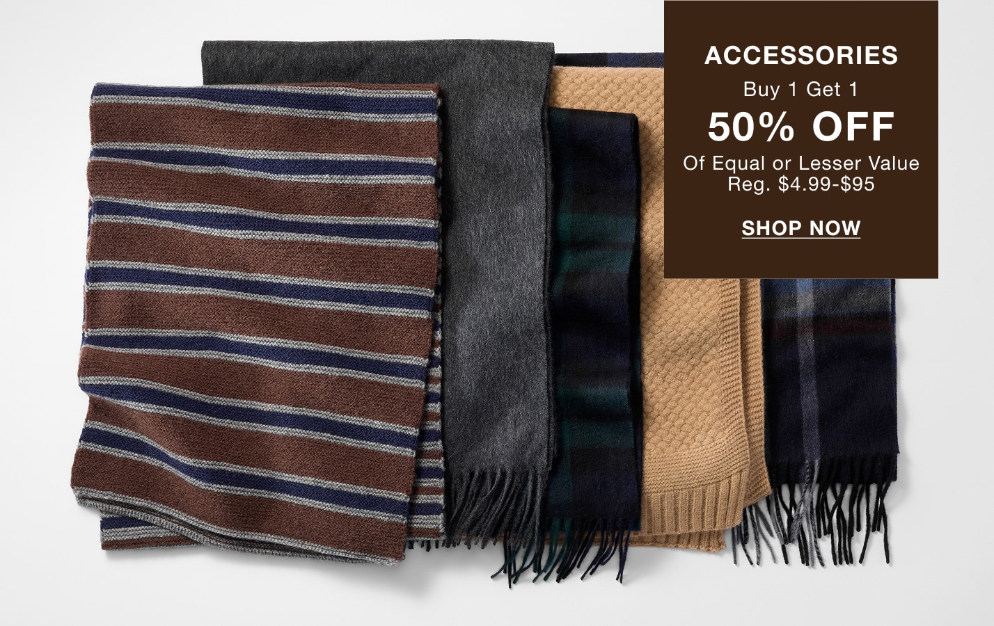 Accessories, buy one get one 50% off of equal or lesser value. Shop now.