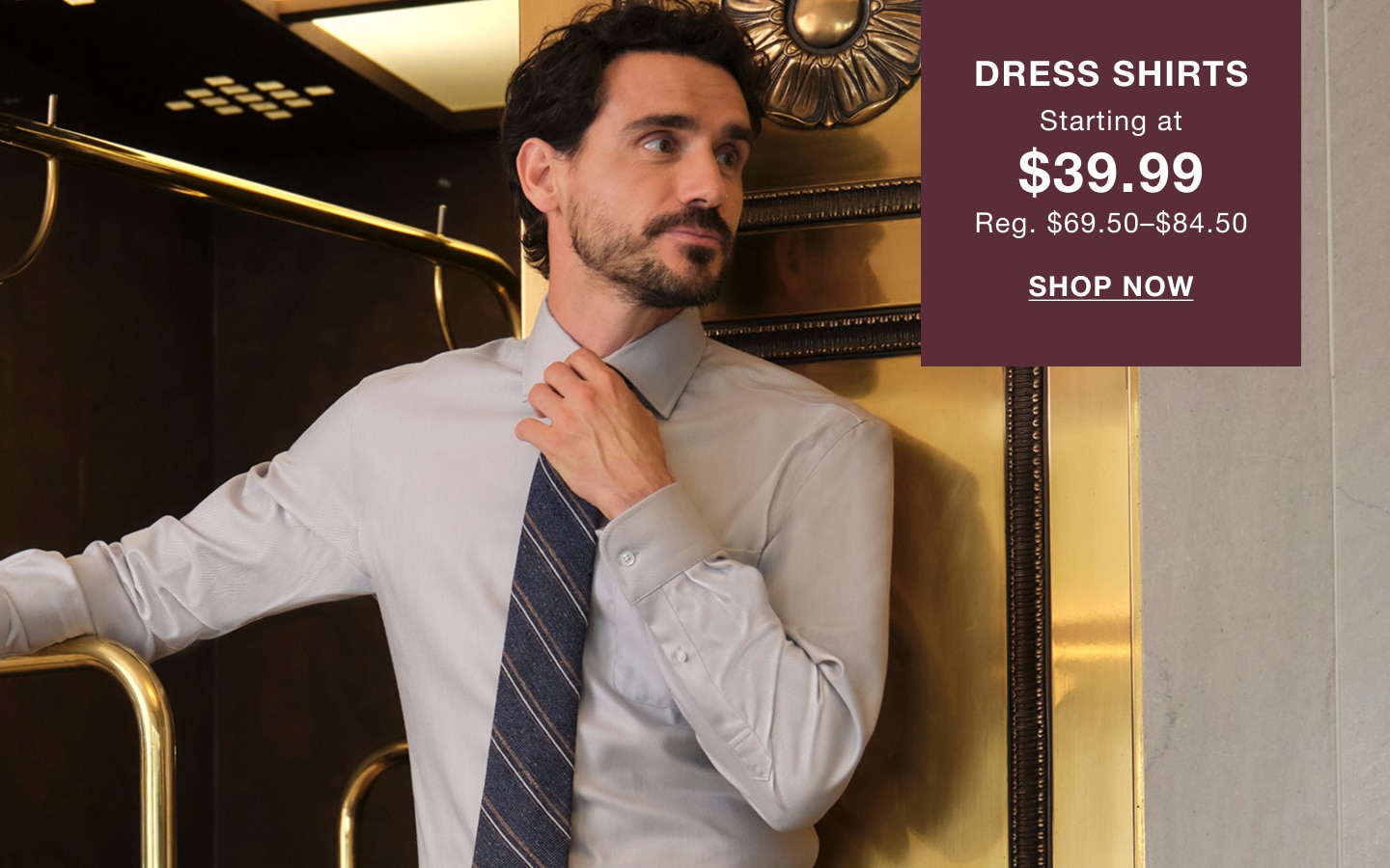 Dress shirts starting at $39.99, regularly $59.50 to $79.50. Shop now.