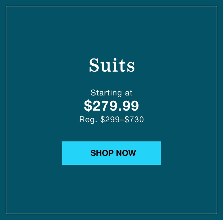 Suits starting at $279.99. Reg. $299–$730. Shop now.