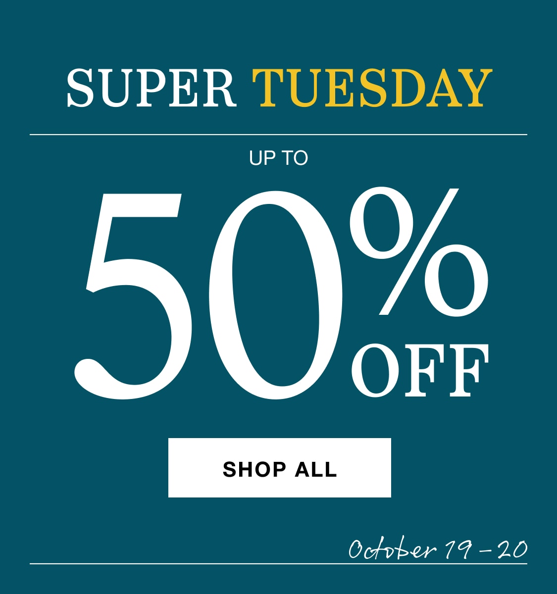 Super Tuesday, up to 50% off. Shop all.