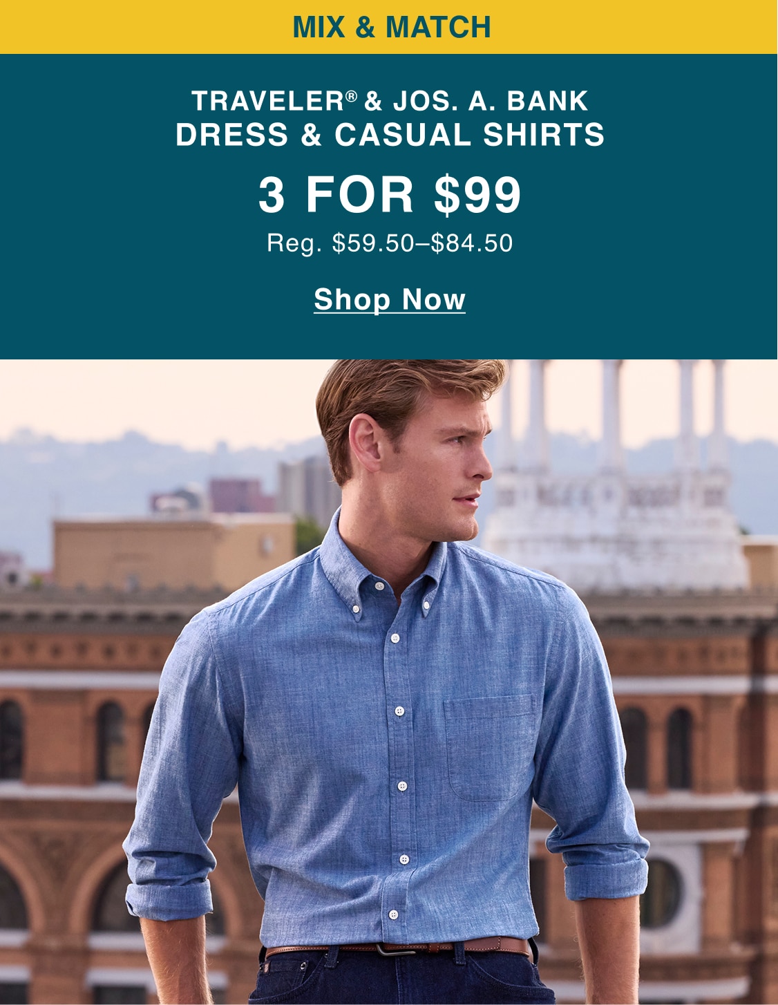 Mix and match Traveler and Jos. A. Bank dress and casual shirts, 3 for $99. Regularly $59.50 to $84.50.