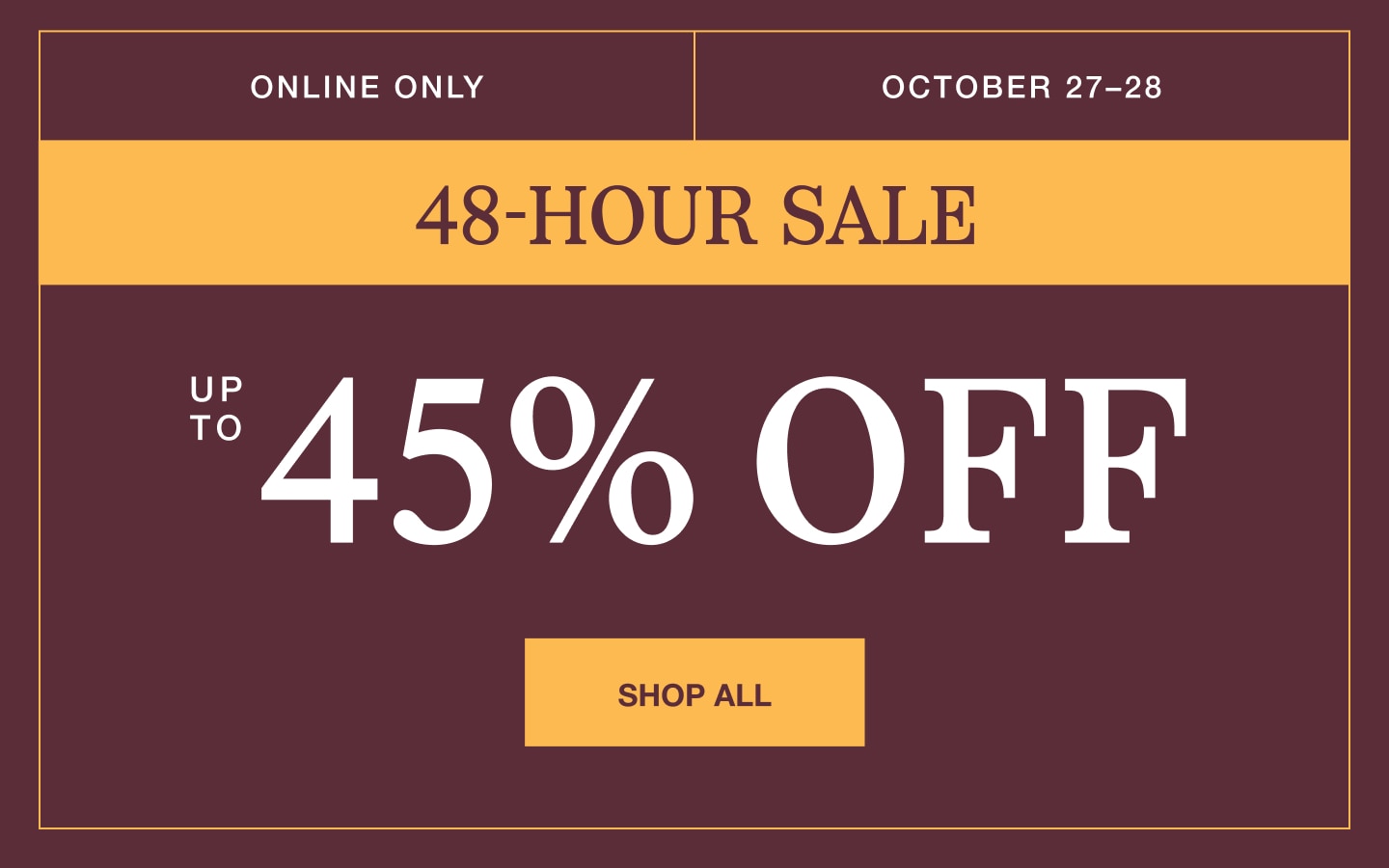 Online only 48-hour sale, up to 45% off.