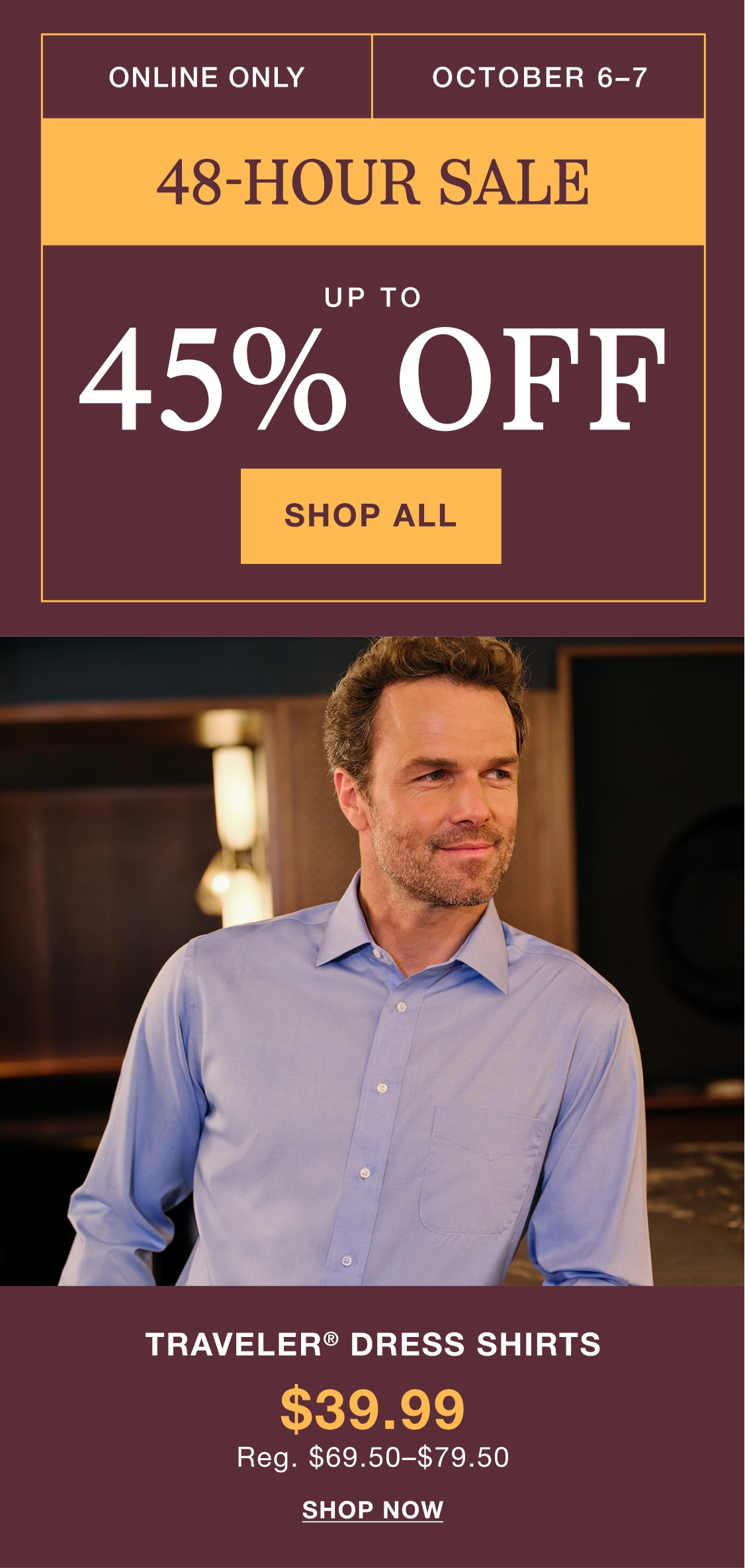 Online only 48-hour sale, up to 45% off. Traveler dress shirts starting at $39.99, regularly $74.50 to $79.50.